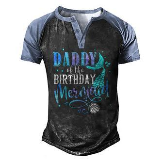 Daddy Of The Birthday Mermaid Family Matching Party Squad Men's Henley Raglan T-Shirt | Mazezy