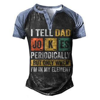 Mens Daddy I Tell Dad Jokes Periodically Fathers Day Men's Henley Raglan T-Shirt | Mazezy