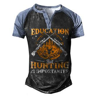 Education Is Important But Hunting Is Importanter Men's Henley Shirt Raglan Sleeve 3D Print T-shirt - Seseable