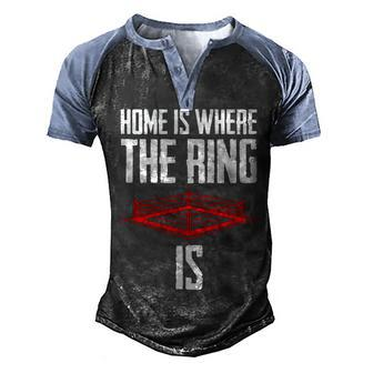Home Is Where The Ring Is Boxing Gift - Boxer Men's Henley Shirt Raglan Sleeve 3D Print T-shirt - Seseable