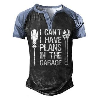 I Cant I Have Plans In The Garage Funny Car Mechanic Dad Men's Henley Shirt Raglan Sleeve 3D Print T-shirt - Seseable