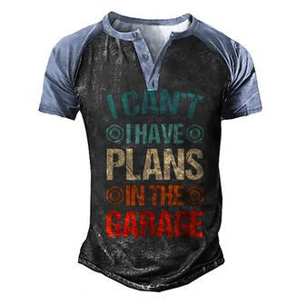 I Cant I Have Plans In The Garage Funny Car Mechanic Dad Men's Henley Shirt Raglan Sleeve 3D Print T-shirt - Seseable