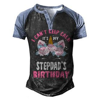 I Cant Keep Calm Its My Stepdad Birthday Bday Unicorn Men's Henley Shirt Raglan Sleeve 3D Print T-shirt - Seseable