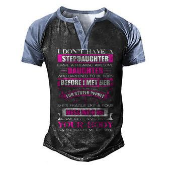I Dont Have A Stepdaughter Funny Step Dad Gift From Daughter V3 Men's Henley Shirt Raglan Sleeve 3D Print T-shirt - Seseable