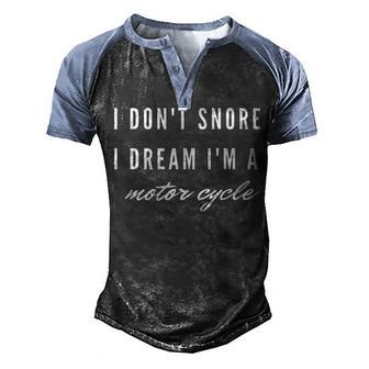I Dont Snore I Dream Im A Motorcycle Funny Biker Men's Henley Shirt Raglan Sleeve 3D Print T-shirt - Seseable