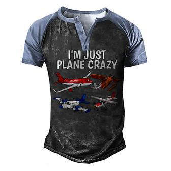 Im Just Plane Crazy - Aviation Gifts For Aircraft Pilots Men's Henley Shirt Raglan Sleeve 3D Print T-shirt - Seseable