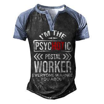Im The Psychotic Postal Worker - Mailman Mail Carrier Men's Henley Shirt Raglan Sleeve 3D Print T-shirt - Seseable