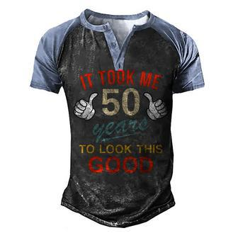 It Took Me 50 Years To Look This Good Funny 50Th Birthday Men's Henley Shirt Raglan Sleeve 3D Print T-shirt - Seseable