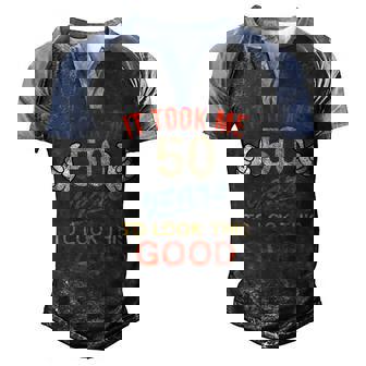 It Took Me 50 Years To Look This Good Funny 50Th Birthday Men's Henley Shirt Raglan Sleeve 3D Print T-shirt - Seseable