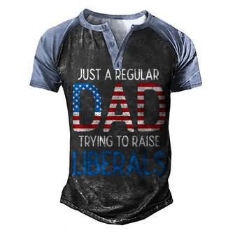 Just A Regular Dad Trying To Raise Liberals 4Th Of July Men's Henley Shirt Raglan Sleeve 3D Print T-shirt - Seseable
