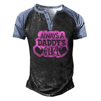 Kids Always A Daddys Girl Girls Daughter Men's Henley Raglan T-Shirt | Mazezy