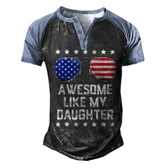 Mens Awesome Like My Daughter Sunglasses 4Th Of July Gift Dad Men Men's Henley Shirt Raglan Sleeve 3D Print T-shirt - Seseable