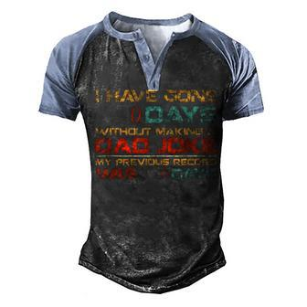 Mens I Have Gone 0 Days Without Making A Dad Joke V3 Men's Henley Shirt Raglan Sleeve 3D Print T-shirt - Seseable