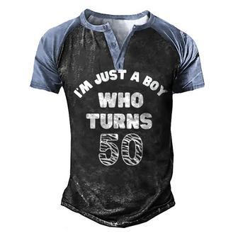 Mens Im Just A Boy Who Turns 50 50Th Year Birthday Celebrtion Men's Henley Shirt Raglan Sleeve 3D Print T-shirt - Seseable
