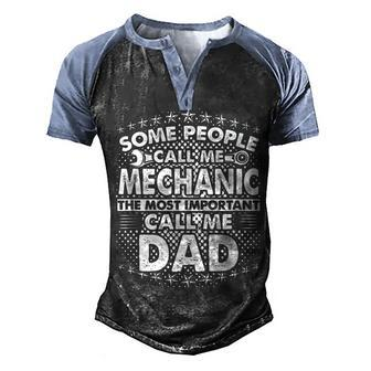 Mens Some People Call Me Mechanic The Most Important Call Me Dad V3 Men's Henley Shirt Raglan Sleeve 3D Print T-shirt - Seseable