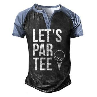 Lets Par Tee Partee Golfing Lover Golf Player Men's Henley Raglan T-Shirt | Mazezy