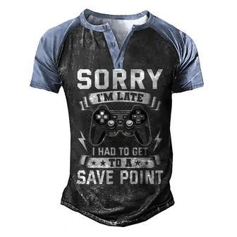 Sorry Im Late I Had To Get To A Save Point Video Gamer Men's Henley Shirt Raglan Sleeve 3D Print T-shirt - Seseable