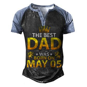 The Best Dad Was Born On May 05 Happy Birthday Father Papa Men's Henley Shirt Raglan Sleeve 3D Print T-shirt - Seseable