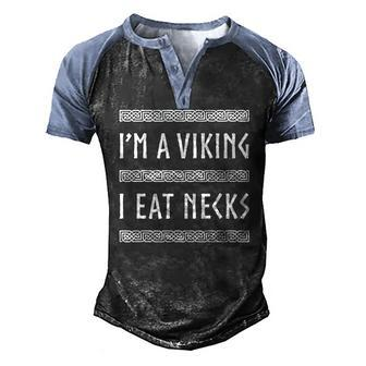 Im A Viking I Eat Necks Men's Henley Raglan T-Shirt | Mazezy