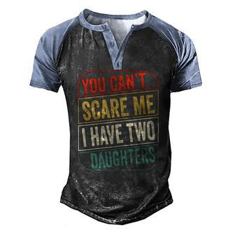 2021 You Cant Scare Me I Have Two Daughters Dad Joke Essential Men's Henley Raglan T-Shirt | Mazezy