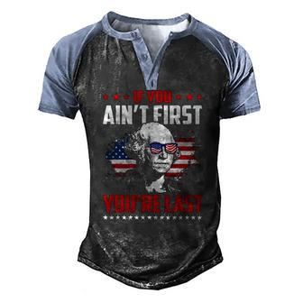Mens If You Aint First Youre Last George Washington Men's Henley Raglan T-Shirt | Mazezy