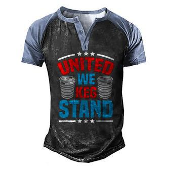 Alcohol United We Keg Stand Patriotic 4Th Of July Men's Henley Raglan T-Shirt | Mazezy