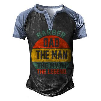 Barber Dad The Man The Myth The Legend Fathers Day T Shirts Men's Henley Shirt Raglan Sleeve 3D Print T-shirt - Monsterry CA