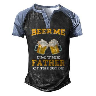 Beer Me Im The Father Of The Bride Fathers Day Men's Henley Raglan T-Shirt | Mazezy