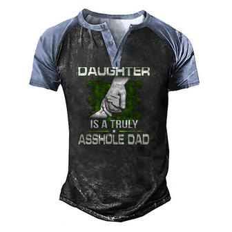 Behind Every Smartass Daughter Is A Truly Asshole Dad Fathers Day Men's Henley Raglan T-Shirt | Mazezy