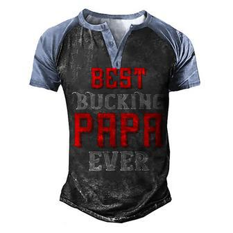 Best Buking Papa Ever Papa T-Shirt Fathers Day Gift Men's Henley Shirt Raglan Sleeve 3D Print T-shirt - Monsterry