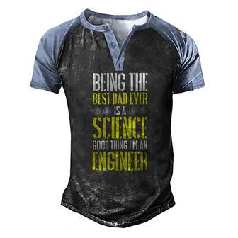 Being The Best Dad Ever Is A Science Engineer Men's Henley Raglan T-Shirt | Mazezy