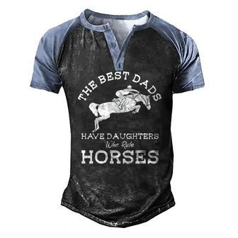 Mens The Best Dads Have Daughters Who Ride Horses Horse Lover Men's Henley Raglan T-Shirt | Mazezy