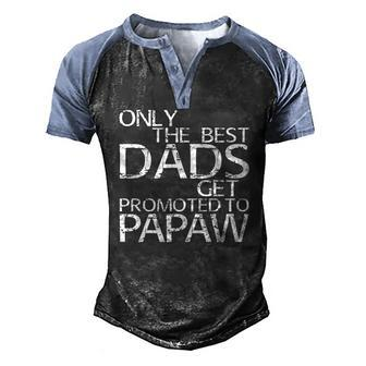 Only The Best Dads Get Promoted To Papaw Men's Henley Raglan T-Shirt | Mazezy