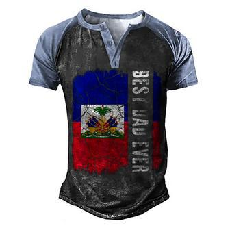 Best Haitian Dad Ever Haiti Daddy Fathers Day Men's Henley Shirt Raglan Sleeve 3D Print T-shirt - Monsterry CA