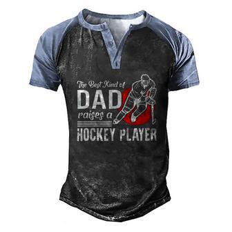 The Best Kind Of Dad Raises A Hockey Player Ice Hockey Team Sports Men's Henley Raglan T-Shirt | Mazezy