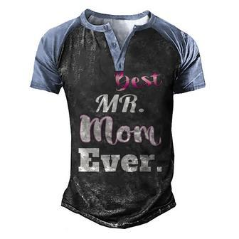 Best Mr Mom Ever Stay At Home Dad Tee Men's Henley Raglan T-Shirt | Mazezy