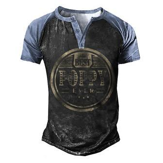 Best Poppy Ever Grandfather Dad Father Day Men's Henley Shirt Raglan Sleeve 3D Print T-shirt - Seseable