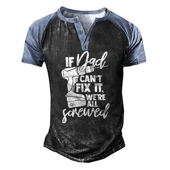 Mens If Dad Cant Fix It Were All Screwed Father Men's Henley Raglan T-Shirt | Mazezy
