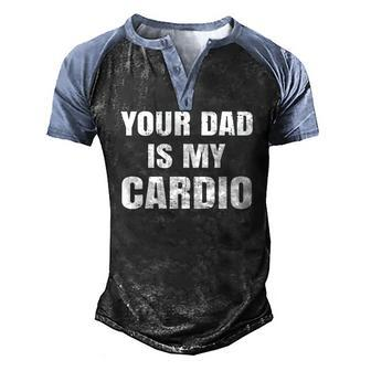 Your Dad Is My Cardio Womens Men's Henley Raglan T-Shirt | Mazezy
