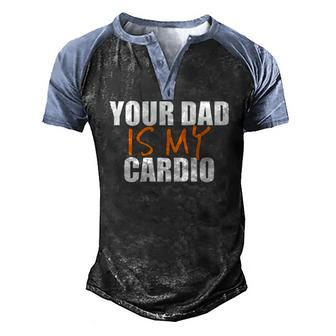 Your Dad Is My Cardio Back Print Men's Henley Raglan T-Shirt | Mazezy
