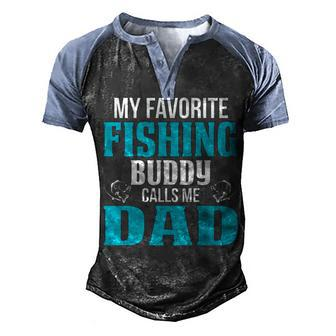 Dad Fishing Gift My Favorite Fishing Buddy Calls Me Dad Men's Henley Shirt Raglan Sleeve 3D Print T-shirt - Seseable
