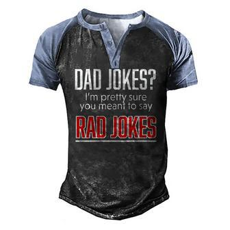 Dad Jokes Im Pretty Sure You Mean Rad Jokes Father For Dads Men's Henley Raglan T-Shirt | Mazezy