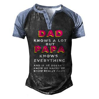 Dad Knows A Lot But Papa Knows Everything Fathers Day Men's Henley Raglan T-Shirt | Mazezy