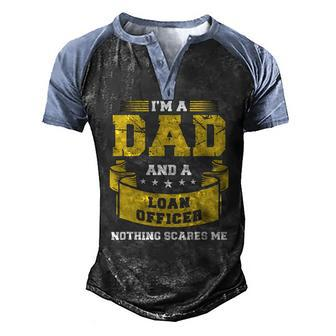 Mens Im A Dad And Loan Officer Nothing Scares Me Bank Men's Henley Raglan T-Shirt | Mazezy