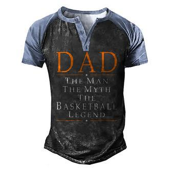 Dad The Man The Myth The Basketball Legend Men's Henley Raglan T-Shirt | Mazezy
