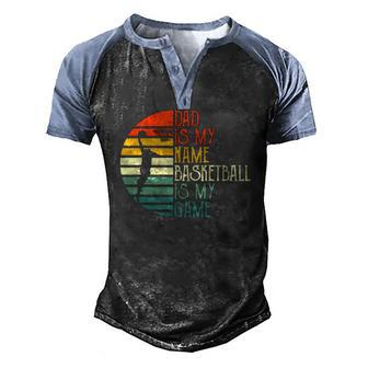 Mens Dad Is My Name Basketball Is My Game Sport Fathers Day Men's Henley Raglan T-Shirt | Mazezy