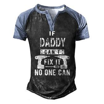 Mens If Daddy Cant Fix It No One Can Father Dad Men's Henley Raglan T-Shirt | Mazezy