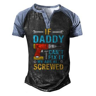 Mens If Daddy Cant Fix It Were All Screwed Fathers Day Men's Henley Raglan T-Shirt | Mazezy