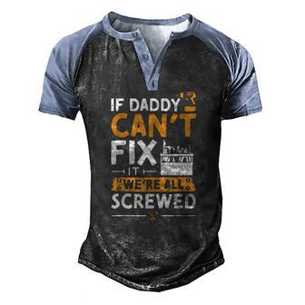 If Daddy Cant Fix It Were All Screwed Vatertag Men's Henley Raglan T-Shirt | Mazezy