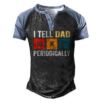 Daddy I Tell Dad Jokes Periodically Fathers Day Men's Henley Raglan T-Shirt | Mazezy